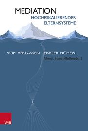 Buchcover: Mediation hocheskalierender Elternsysteme. Vom Verlassen eisiger Höhen.